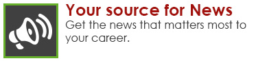 Your source for news. Get the news that matters to your career.
