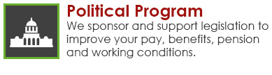 Political Program - We sponsor and support legislation to improve your pay, benefits, pension, and working conditions.